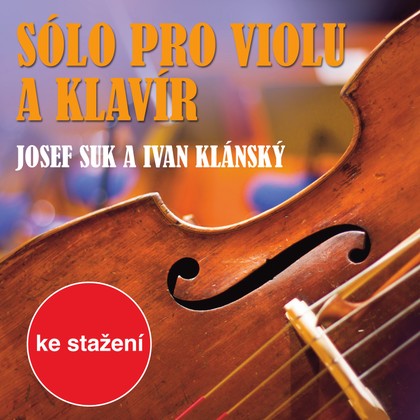 Hudba Sólo pro violu a klavír: Josef Suk a Ivan Klánský