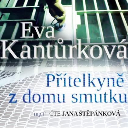 Mluvené slovo Eva Kantůrková: Přítelkyně z domu smutku