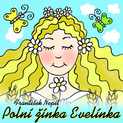 Mluvené slovo František Nepil: Polní žínka Evelínka