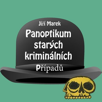 Mluvené slovo Jiří Marek: Panoptikum starých kriminálních případů