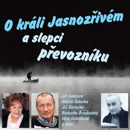 Mluvené slovo Karel Šiktanc: O králi Jasnozřivém a slepci převozníku