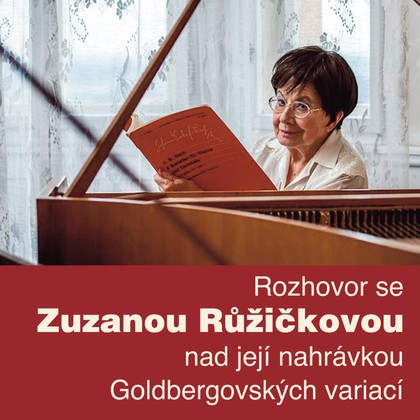 Mluvené slovo Rozhovor se Zuzanou Růžičkovou nad její nahrávkou Goldbergovských variací