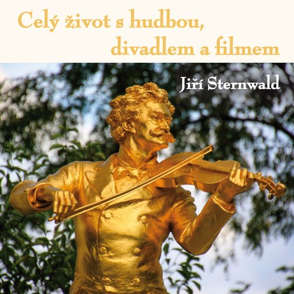 Mluvené slovo Jiří Sternwald: Celý život s hudbou, divadlem a filmem