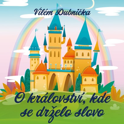 Mluvené slovo Vilém Dubnička: O království, kde se drželo slovo