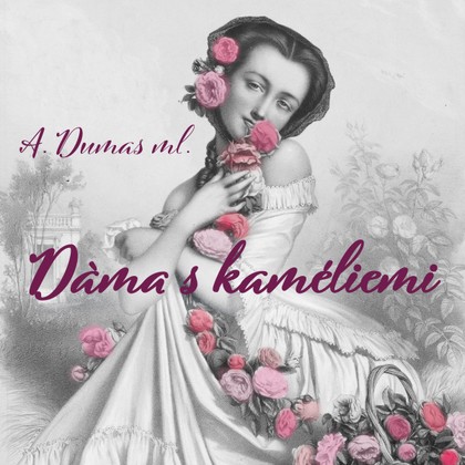 Mluvené slovo A. Dumas ml.: Dáma s kaméliemi