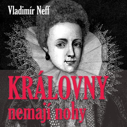 Mluvené slovo Vladimír Neff: Královny nemají nohy