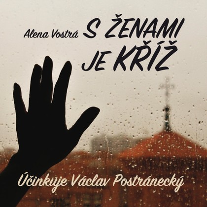 Mluvené slovo Alena Vostrá: S ženami je kříž