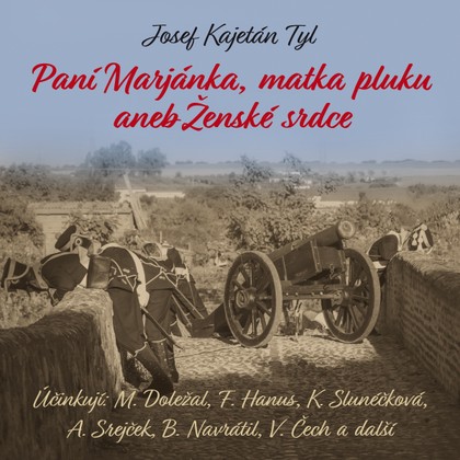 Mluvené slovo J.K.Tyl: Paní Marjánka, matka pluku aneb Ženské srdce