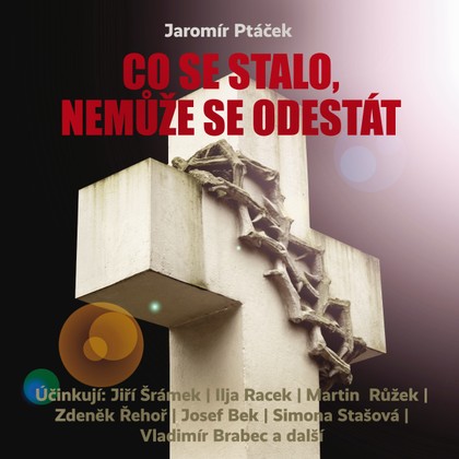 Mluvené slovo Jaromír Ptáček: Co se stalo, nemůže se odestát
