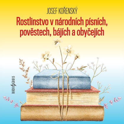 Mluvené slovo Josef Kořenský: Rostlinstvo v národních písních, pověstech, bájích a obyčejích