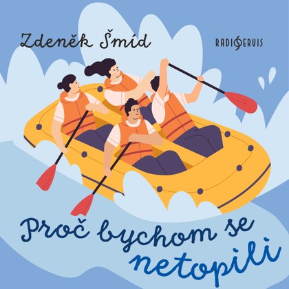 Mluvené slovo Zdeněk Šmíd: Proč bychom se netopili