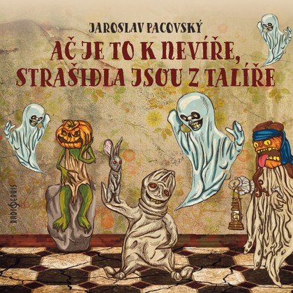 Mluvené slovo Jaroslav Pacovský: Ač je to k nevíře, strašidla jsou z talíře