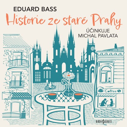 Mluvené slovo Eduard Bass: Historie ze staré Prahy