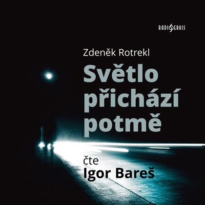 Mluvené slovo Zdeněk Rotrekl: Světlo přichází potmě