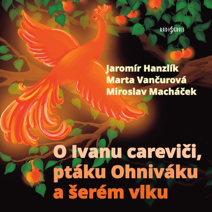 Mluvené slovo O Ivanu careviči, ptáku Ohniváku a šerém vlku