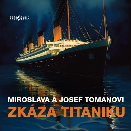Mluvené slovo Miroslava a Josef Tomanovi: Zkáza Titaniku