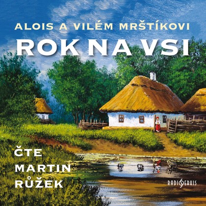 Mluvené slovo Alois a Vilém Mrštíkovi: Rok na vsi
