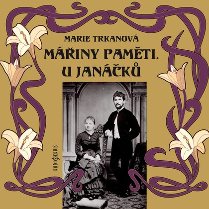 Mluvené slovo Marie Trkanová: Mářiny paměti. U Janáčků