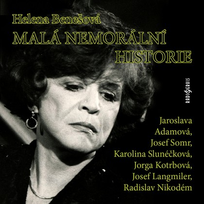 Mluvené slovo Helena Benešová: Malá nemorální historie