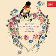 Hudba Slavický: Ej, srdienko moje - Kaprál: Uspávanky