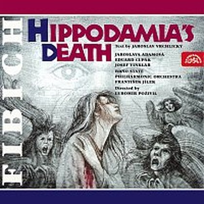 Hudba Fibich: Smrt Hippodamie. Scénický melodram o 4 dějstvích, op. 33