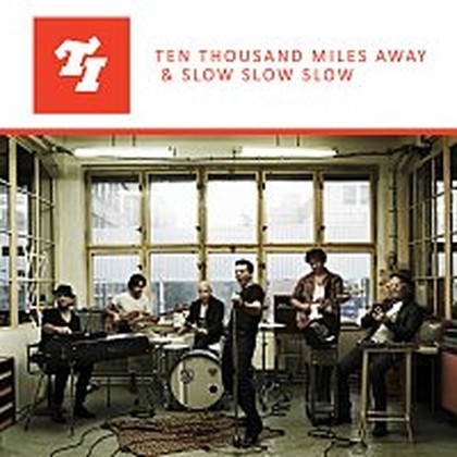 Hudba Ten Thousand Miles Away & Slow Slow Slow