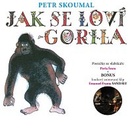 Hudba Skoumal: Jak se loví gorila. Písničky ze slabikáře Pavla Šruta