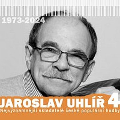 Hudba Nejvýznamnější skladatelé české populární hudby Jaroslav Uhlíř 4 (1973-2024)