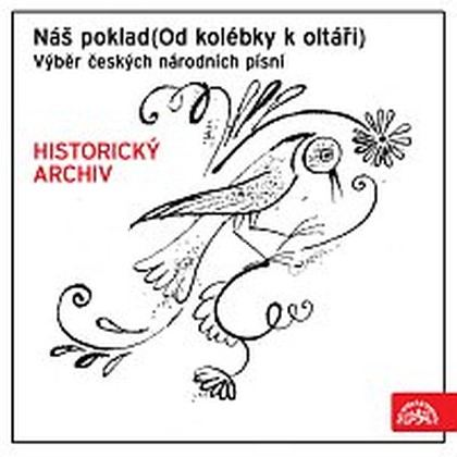 Hudba Náš poklad (Od kolébky k oltáři). Výběr českých národních písní HISTORICKÝ ARCHIV