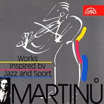 Hudba Martinů: Skladby inspirované jazzem / Kuchyňská revue, Le Jazz, Half-time, La Bagarre