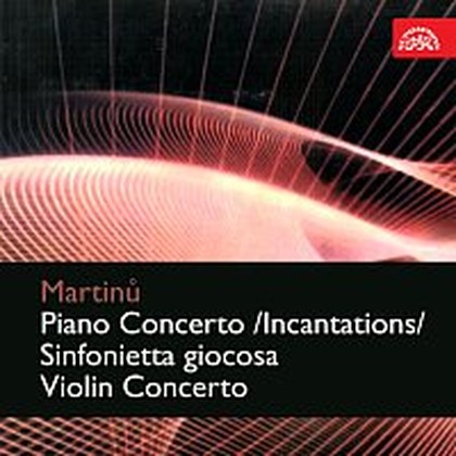 Hudba Martinů: Koncerto pro klavír a orchestr /Inkantace/, Sinfonietta giocosa, Koncert pro housle a orchestr