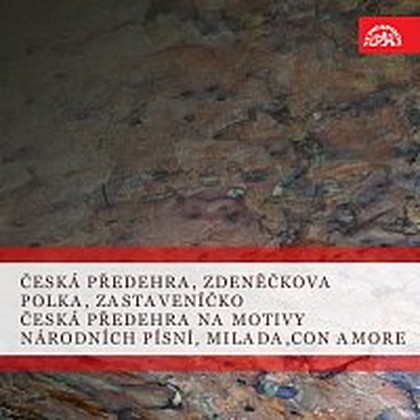 Hudba Česká předehra, Zdeněčkova polka, Zastaveníčko / Česká předehra na motivy národních písní, Milada, Con amore