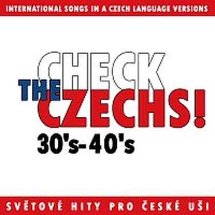 Hudba Check The Czechs! 30.-40. léta - zahraniční songy v domácích verzích