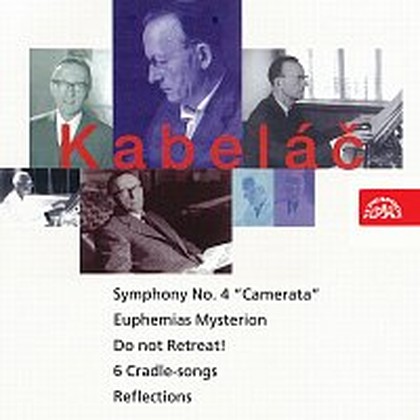 Hudba Kabeláč: Neustupujte, Symfonie č. 4, 6 Ukolébavek, Zrcadlení, Eufemias Mysterion