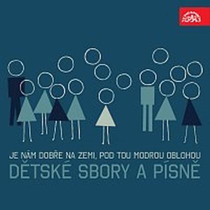 Hudba Je nám dobře na zemi, Pod tou modrou oblohou, ... Dětské sbory a písně /Sommer, Mácha, Eben, Smolka...