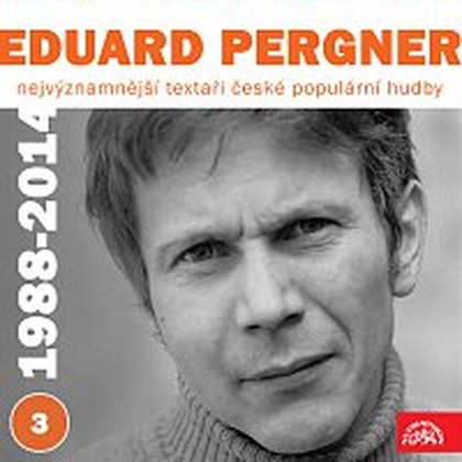 Hudba Nejvýznamnější textaři české populární hudby Eduard Pergner 3 (1988-2014)