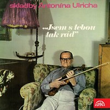 Hudba Skladby Antonína Ulricha ...Jsem s tebou tak rád